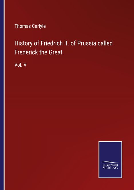 Thomas Carlyle: History of Friedrich II. of Prussia called Frederick the Great, Buch