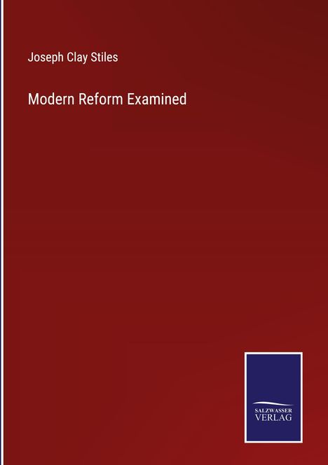 Joseph Clay Stiles: Modern Reform Examined, Buch