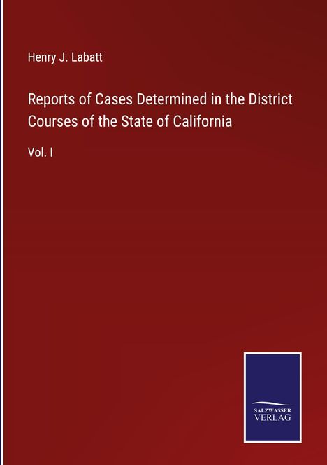 Henry J. Labatt: Reports of Cases Determined in the District Courses of the State of California, Buch