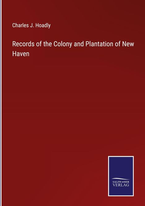 Charles J. Hoadly: Records of the Colony and Plantation of New Haven, Buch