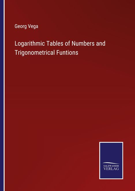 Georg Vega: Logarithmic Tables of Numbers and Trigonometrical Funtions, Buch