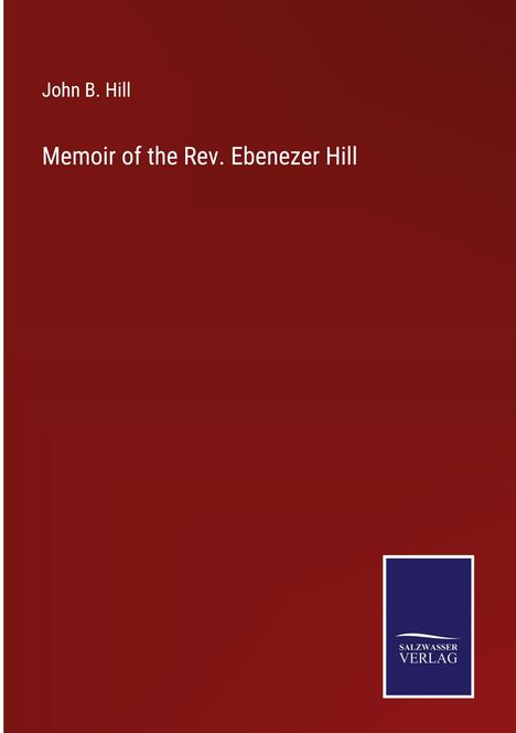 John B. Hill: Memoir of the Rev. Ebenezer Hill, Buch