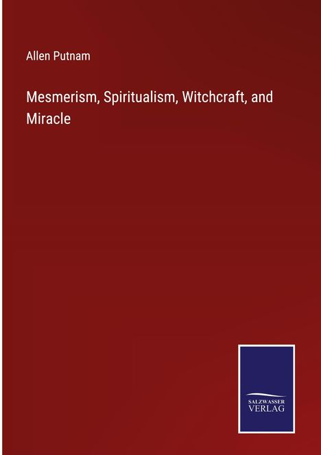 Allen Putnam: Mesmerism, Spiritualism, Witchcraft, and Miracle, Buch