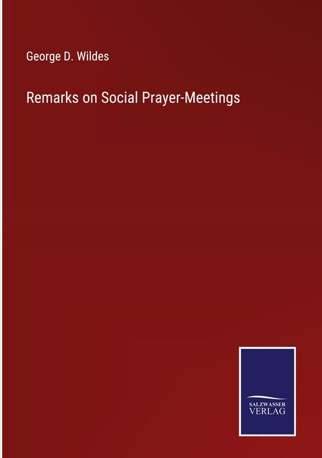 George D. Wildes: Remarks on Social Prayer-Meetings, Buch