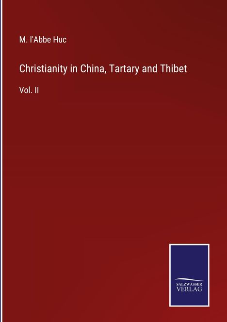 M. L'Abbe Huc: Christianity in China, Tartary and Thibet, Buch