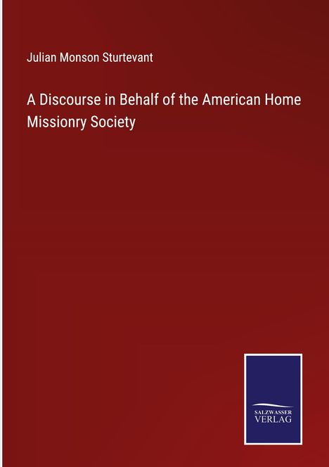 Julian Monson Sturtevant: A Discourse in Behalf of the American Home Missionry Society, Buch