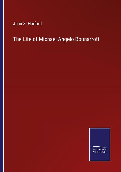 John S. Harford: The Life of Michael Angelo Bounarroti, Buch