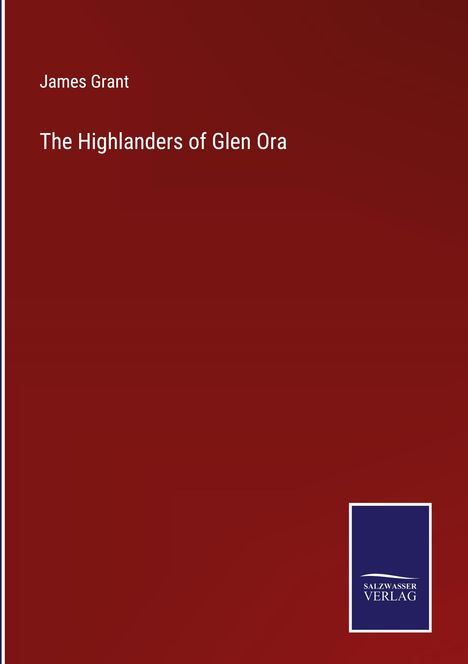 James Grant: The Highlanders of Glen Ora, Buch