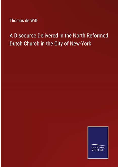 Thomas De Witt: A Discourse Delivered in the North Reformed Dutch Church in the City of New-York, Buch