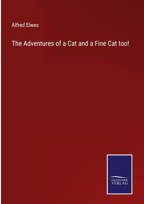 Alfred Elwes: The Adventures of a Cat and a Fine Cat too!, Buch
