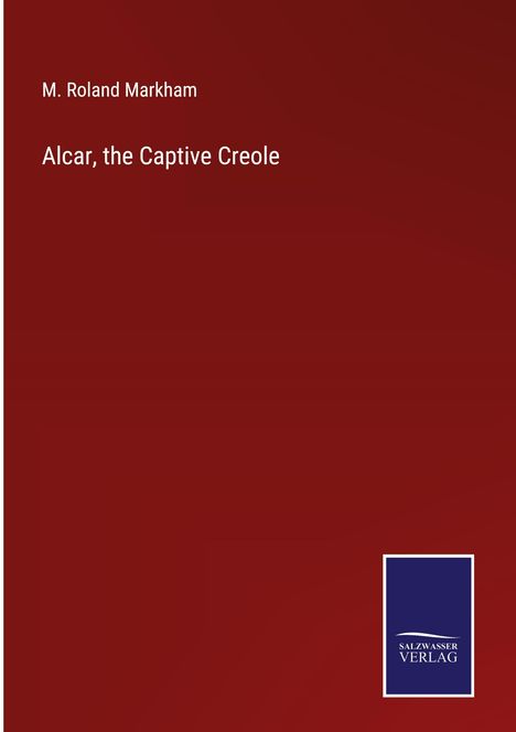 M. Roland Markham: Alcar, the Captive Creole, Buch