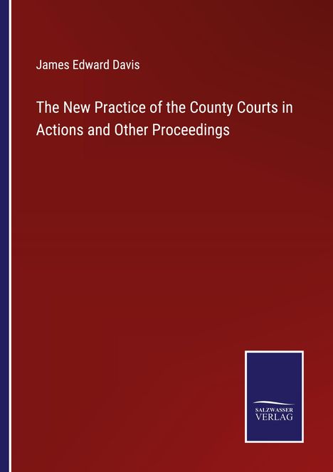 James Edward Davis: The New Practice of the County Courts in Actions and Other Proceedings, Buch