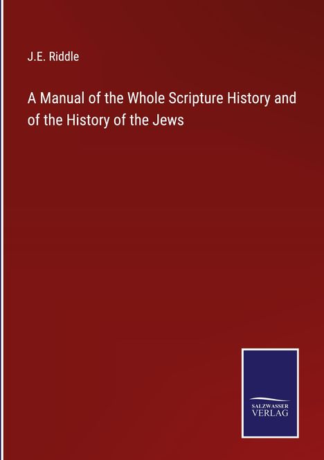 J. E. Riddle: A Manual of the Whole Scripture History and of the History of the Jews, Buch