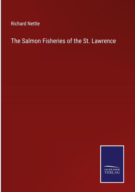 Richard Nettle: The Salmon Fisheries of the St. Lawrence, Buch