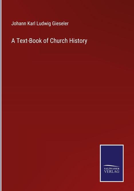 Johann Karl Ludwig Gieseler: A Text-Book of Church History, Buch