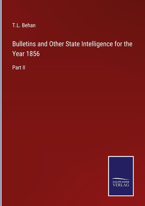 T. L. Behan: Bulletins and Other State Intelligence for the Year 1856, Buch