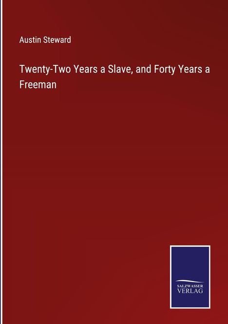 Austin Steward: Twenty-Two Years a Slave, and Forty Years a Freeman, Buch