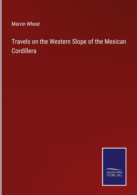 Marvin Wheat: Travels on the Western Slope of the Mexican Cordillera, Buch