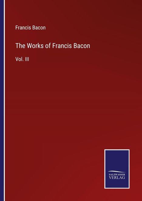 Francis Bacon: The Works of Francis Bacon, Buch