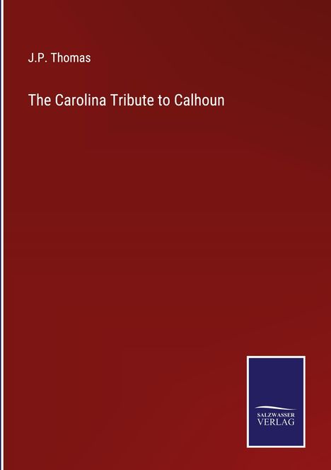 J. P. Thomas: The Carolina Tribute to Calhoun, Buch