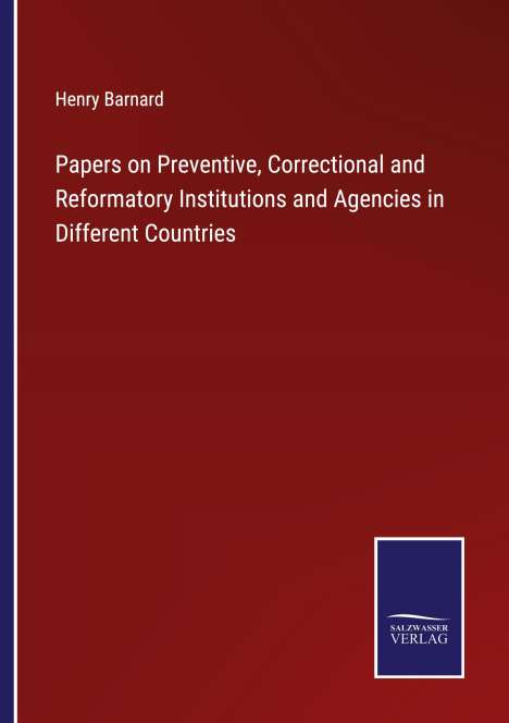 Henry Barnard: Papers on Preventive, Correctional and Reformatory Institutions and Agencies in Different Countries, Buch