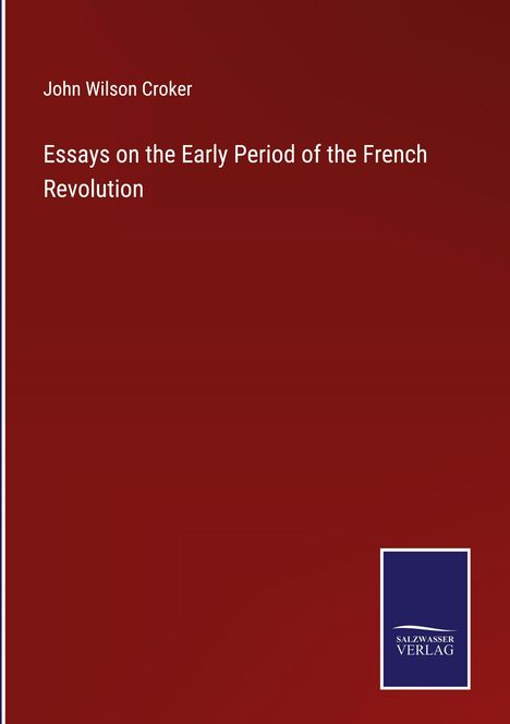 John Wilson Croker: Essays on the Early Period of the French Revolution, Buch