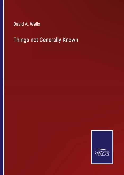 David A. Wells: Things not Generally Known, Buch