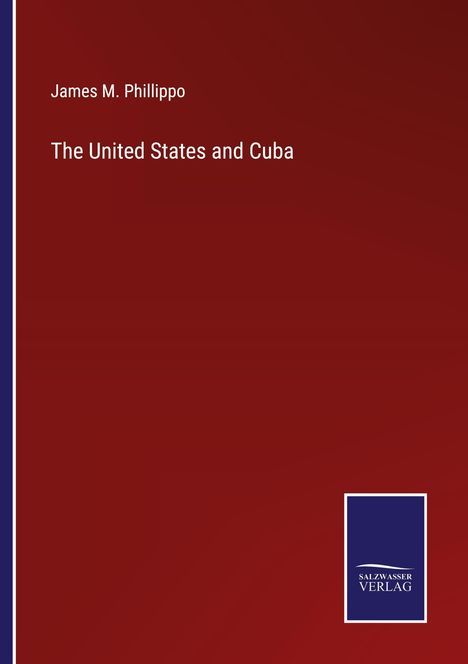 James M. Phillippo: The United States and Cuba, Buch