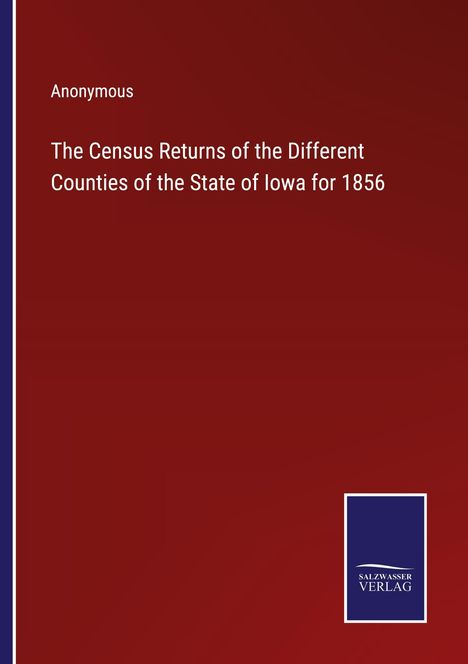 Anonymous: The Census Returns of the Different Counties of the State of Iowa for 1856, Buch