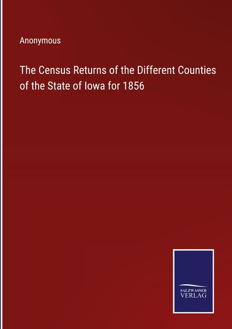 Anonymous: The Census Returns of the Different Counties of the State of Iowa for 1856, Buch