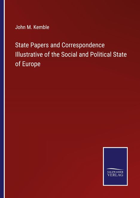 John M. Kemble: State Papers and Correspondence Illustrative of the Social and Political State of Europe, Buch