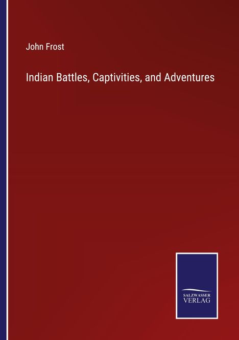 John Frost: Indian Battles, Captivities, and Adventures, Buch