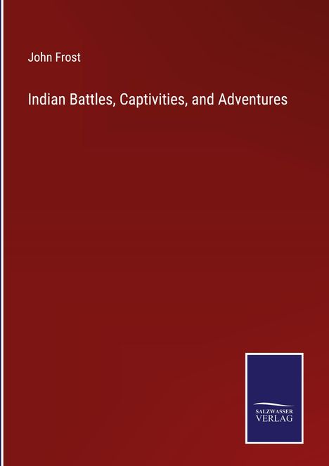 John Frost: Indian Battles, Captivities, and Adventures, Buch