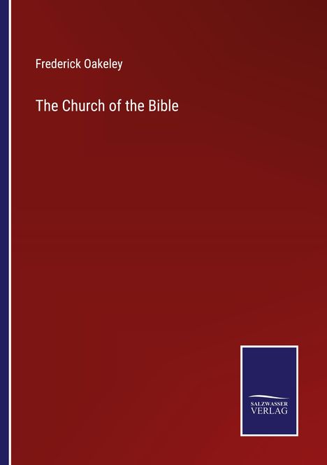 Frederick Oakeley: The Church of the Bible, Buch