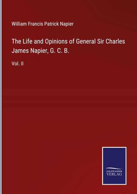 William Francis Patrick Napier: The Life and Opinions of General Sir Charles James Napier, G. C. B., Buch