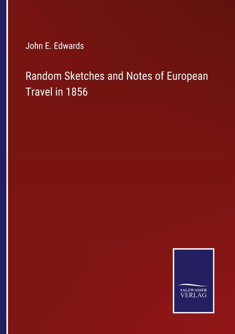 John E. Edwards: Random Sketches and Notes of European Travel in 1856, Buch