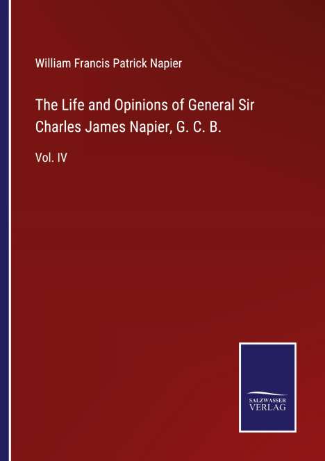 William Francis Patrick Napier: The Life and Opinions of General Sir Charles James Napier, G. C. B., Buch