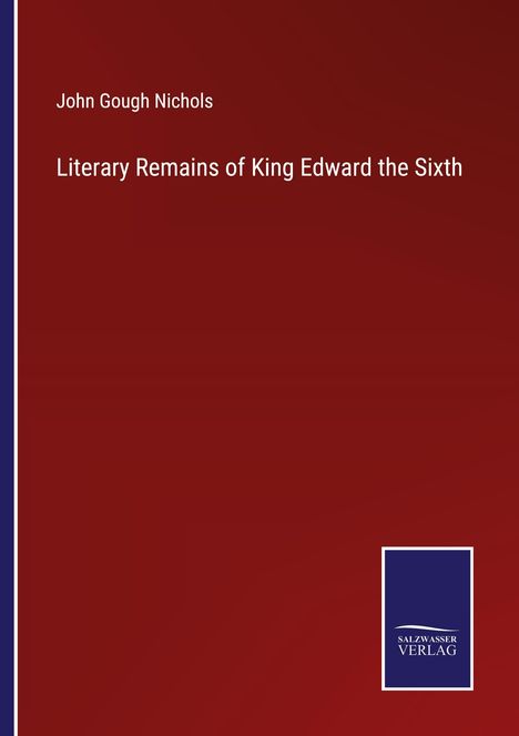 John Gough Nichols: Literary Remains of King Edward the Sixth, Buch