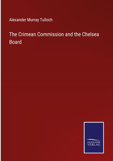 Alexander Murray Tulloch: The Crimean Commission and the Chelsea Board, Buch