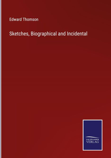 Edward Thomson: Sketches, Biographical and Incidental, Buch