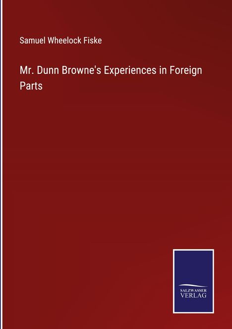 Samuel Wheelock Fiske: Mr. Dunn Browne's Experiences in Foreign Parts, Buch