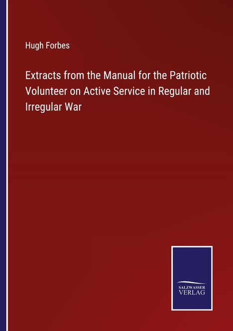 Hugh Forbes: Extracts from the Manual for the Patriotic Volunteer on Active Service in Regular and Irregular War, Buch