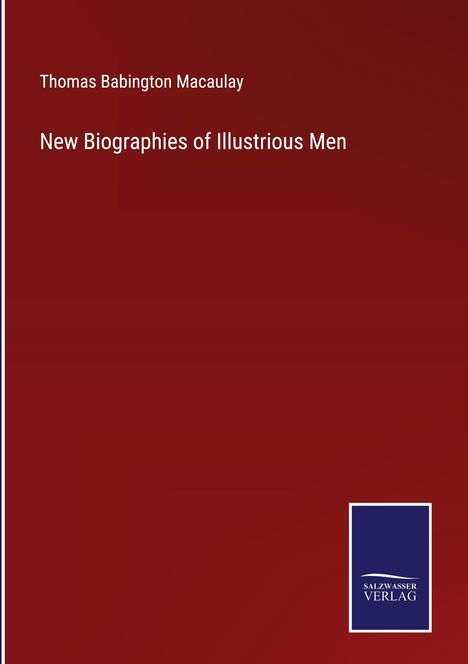 Thomas Babington Macaulay: New Biographies of Illustrious Men, Buch