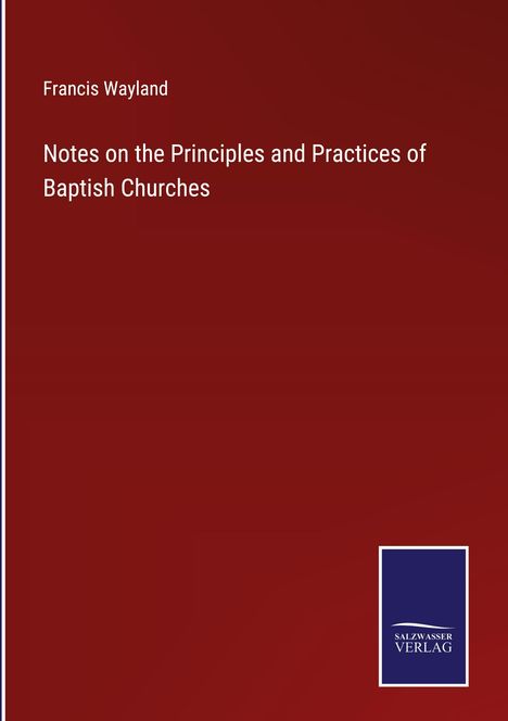 Francis Wayland: Notes on the Principles and Practices of Baptish Churches, Buch