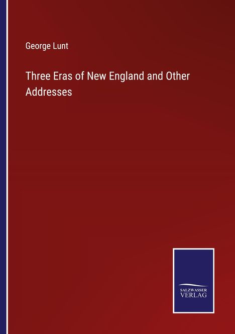 George Lunt: Three Eras of New England and Other Addresses, Buch