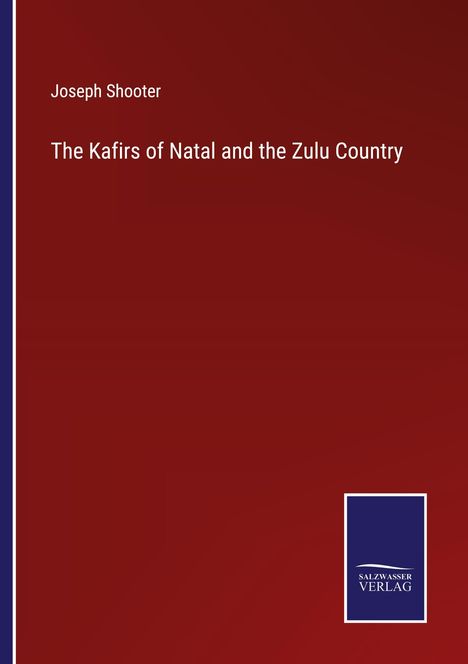 Joseph Shooter: The Kafirs of Natal and the Zulu Country, Buch