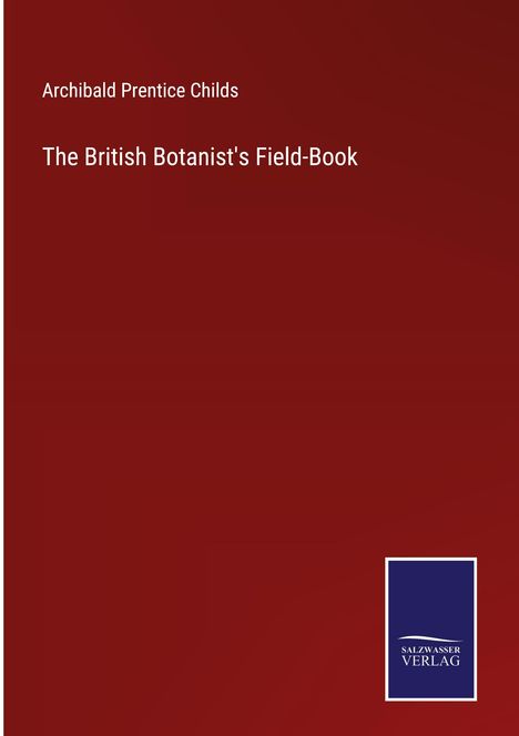 Archibald Prentice Childs: The British Botanist's Field-Book, Buch