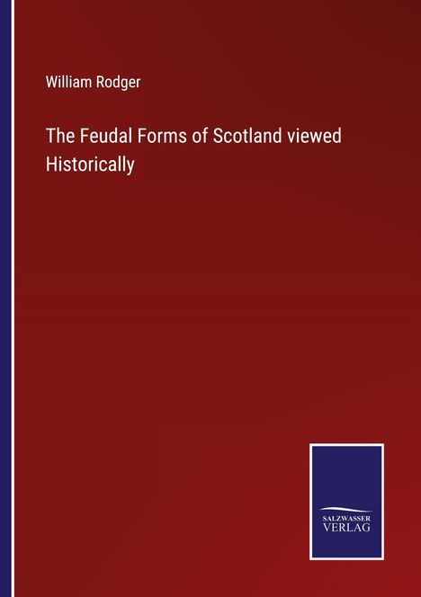 William Rodger: The Feudal Forms of Scotland viewed Historically, Buch