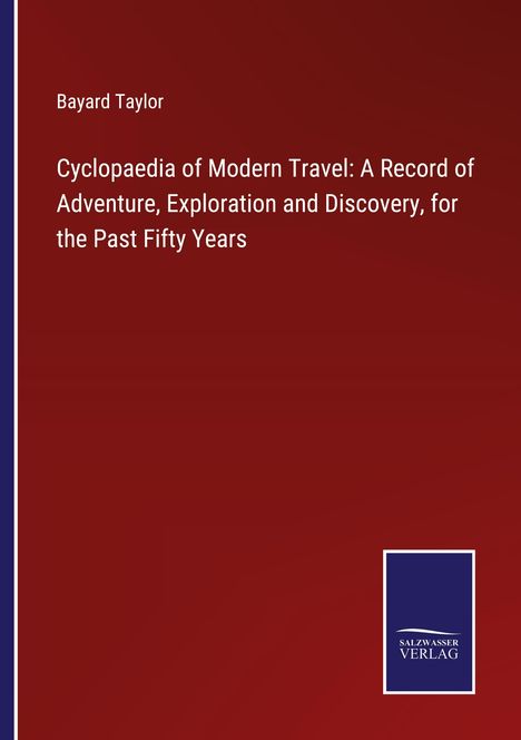 Bayard Taylor: Cyclopaedia of Modern Travel: A Record of Adventure, Exploration and Discovery, for the Past Fifty Years, Buch