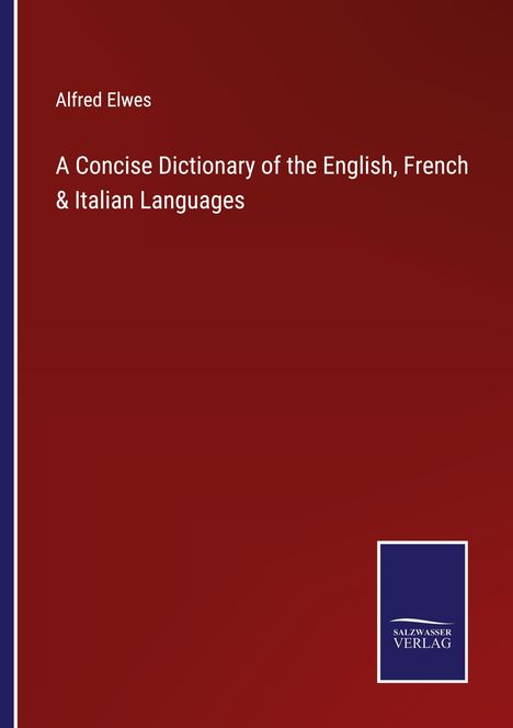 Alfred Elwes: A Concise Dictionary of the English, French &amp; Italian Languages, Buch